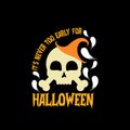 ITs never too early for Halloween t-shirt design, Halloween Typographic t-shirt design.