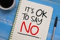 Its ok to say no, text words typography written on paper, life and business motivational inspiration