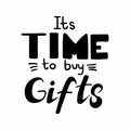 Its time to buy gifts lettering. Hand drawn simple birthday or christmas presents. Cute doodle colorful boxes with ribbons and