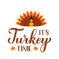 Its turkey time calligraphy lettering with cute cartoon turkey. Thanksgiving quote typography poster. Vector template Royalty Free Stock Photo