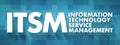 ITSM - Information Technology Service Management acronym, business concept background