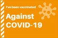 Ive Been Vaccinated Against COVID-19 vector illustration with virus logo on a yellow background Royalty Free Stock Photo