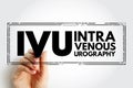 IVU intravenous urography - X-ray exam of your urinary tract, acronym text stamp concept background