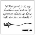 James 2:14- Claim to have faith but has no deeds vector on white background for Christian encouragement from the New Testament Bib