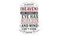 In Jannah Heaven are things an eye has never seen