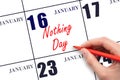 January 16. Hand writing text Nothing Day on calendar date. Save the date.