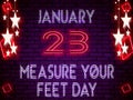 23 January, Measure Your Feet Day, neon Text Effect on bricks Background