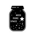 Jar with starfall and lettering. Need more space. Graphic black illustration. T shirt print, stamp, card. Minimalistic design of