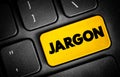 Jargon - specialized terminology associated with a particular field or area of activity, text button on keyboard