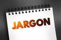 Jargon - specialized terminology associated with a particular field or area of activity, text on notepad concept background