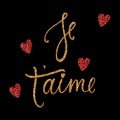 Je t`aime card with golden and red glitter effect. I love you in French. Modern brush calligraphy. Happy Valentine`s Day phrase. I