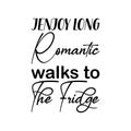 jenjoy long romantic walks to the fridge black letter quote