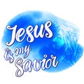 Jesus Christ, Jesus is my Savior written on the background of blue sky watercolor, calligraphic text symbol of Royalty Free Stock Photo