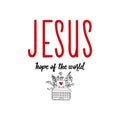 Jesus hope of the world. Bible lettering. Calligraphy vector. Ink illustration