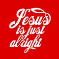 Jesus is just alright. Lettering