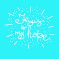 Jesus is my hope motivational quote lettering, religious poster. Print for poster, prayer book,