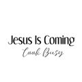 Jesus Quote - Jesus is coming Look Busy