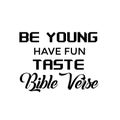 Jesus Quote -Be young have fun taste Bible Verse