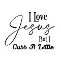 Jesus Quote - I love Jesus but I cuss a little