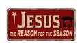 Jesus the reason for the season vintage rusty metal sign