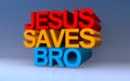 Jesus saves bro on blue