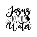 Jesus touched my water- funny calligraphy text, with wine glass.
