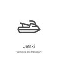 jetski icon vector from vehicles and transport collection. Thin line jetski outline icon vector illustration. Linear symbol for