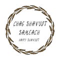 Jewish Holiday Chag Shavuot Semeach - Happy Shavuot Card. Wreath Wheat Spikelets, Hand Written Text. Round Wreath of Malt with Tex