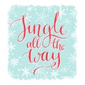 Jingle all the way. Christmas card with song quote. Calligraphy with snowflakes at blue background. Royalty Free Stock Photo