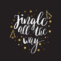 Jingle all the way. Christmas inspirational quote. Calligraphy for greeting cards, lettering Royalty Free Stock Photo