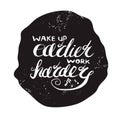 Job motivation lettering wake up earlier - work harder