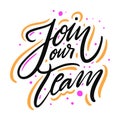 Join our team quote. Hand drawn lettering. Isolated on white background. Motivation phrase