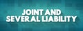 Joint and Several Liability - legal term for a responsibility shared by two or more parties to a lawsuit, text concept background