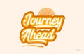 journey ahead orange color word text logo icon Royalty Free Stock Photo