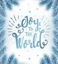 Joy to the world. Christmas and New Year banner with snow blue christmas tree branches frame.