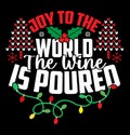 Joy To The World The Wine Is Poured Funny Saying Holiday Gift Christmas Tee Christmas Wine Greeting