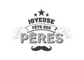 Joyeuse Fete des Peres French language. Vector greeting card. French Fathers Day quotes. Congratulation card, label
