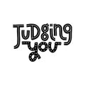 Judging you - funny, comical, black humor quote about hipster man. Unique vector lettering for social media, poster, greeting card