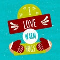 Juicy colorful typographic poster with shapes for text and decorative handmade items. I love warm hugs. Warming motivational flyer