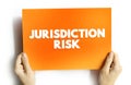 Jurisdiction Risk is any additional risk that arises from borrowing and lending or doing business in a foreign country, text