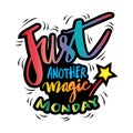 Just another magic Monday lettering quote