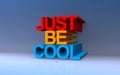 Just be cool on blue