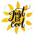 Just be cool. Brush lettering on hand drawn sun. Summer design with modern calligraphy,