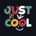 Just be cool slogan. Urban style t-shirt print. Fun boy summer jersey