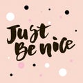 Just Be nice Vector Phrase Text Letter Lettering Calligraphy
