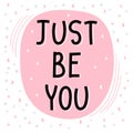 Just be you. Inspirational quote. Lettering. Motivational poster. Phrase Royalty Free Stock Photo
