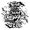 Just be your own unique beautiful self. Quote typography.