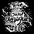 Just be your own unique beautiful self. Quote typography.