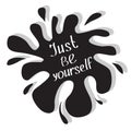 Just be yourself. Motivational and inspirational typography poster with quote. Calligraphic text. Lettering. Flat design. Black bl