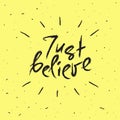 Just believe - handwritten motivational quote. Print for inspiring poster